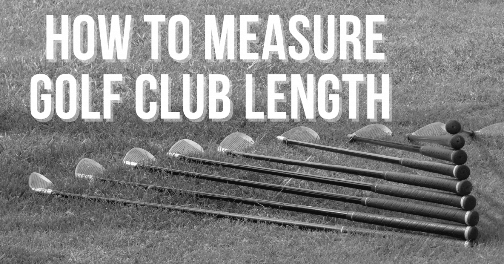 How To Measure A Golf Club’s Length: 3 Easy Ways image 0